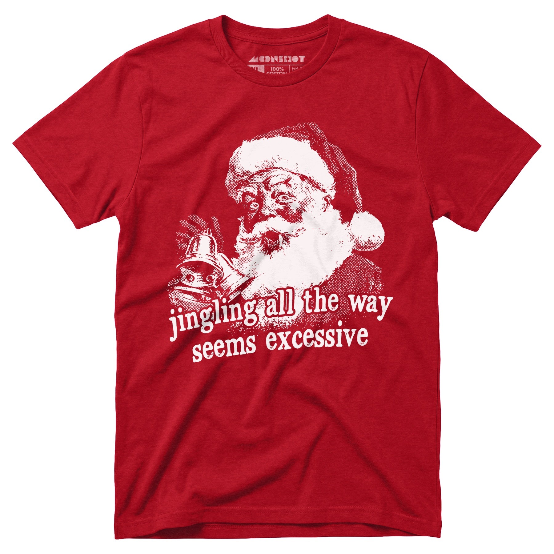 Jingling All The Way Seems Excessive - Unisex T-Shirt