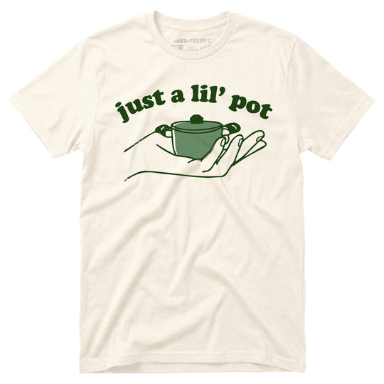 Just a Lil' Pot - Unisex T-Shirt