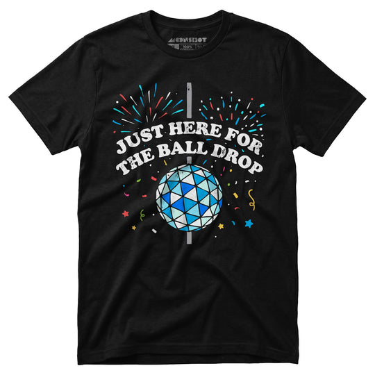 Just Here for The Ball Drop - Unisex T-Shirt