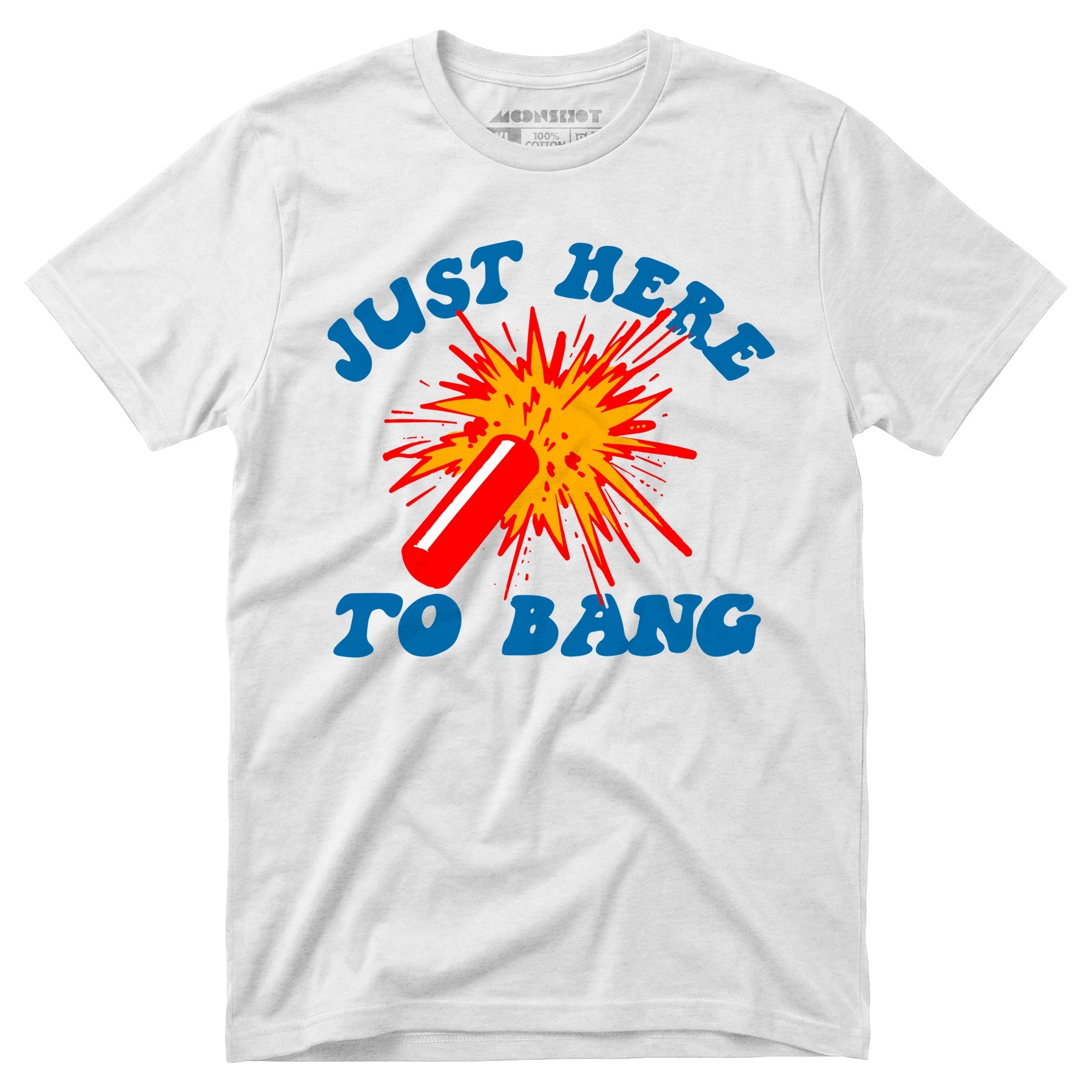 Just Here to Bang! - Unisex T-Shirt