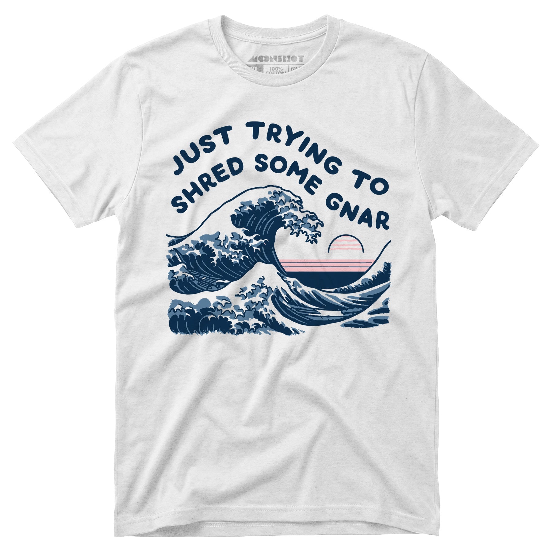 Just Trying to Shred Some Gnar - Unisex T-Shirt