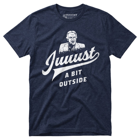 Juuust a Bit Outside - Unisex T-Shirt