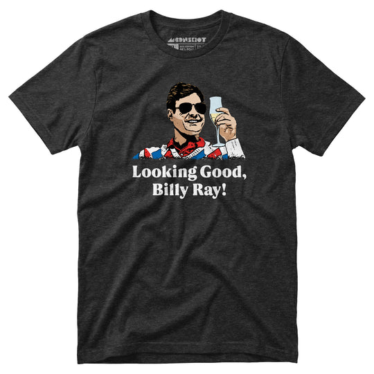 Looking Good, Billy Ray! - Unisex T-Shirt