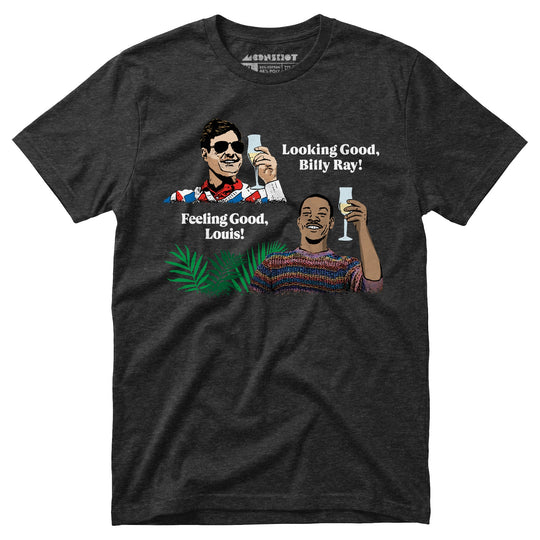 Looking Good, Billy Ray! Feeling Good, Louis! - Unisex T-Shirt