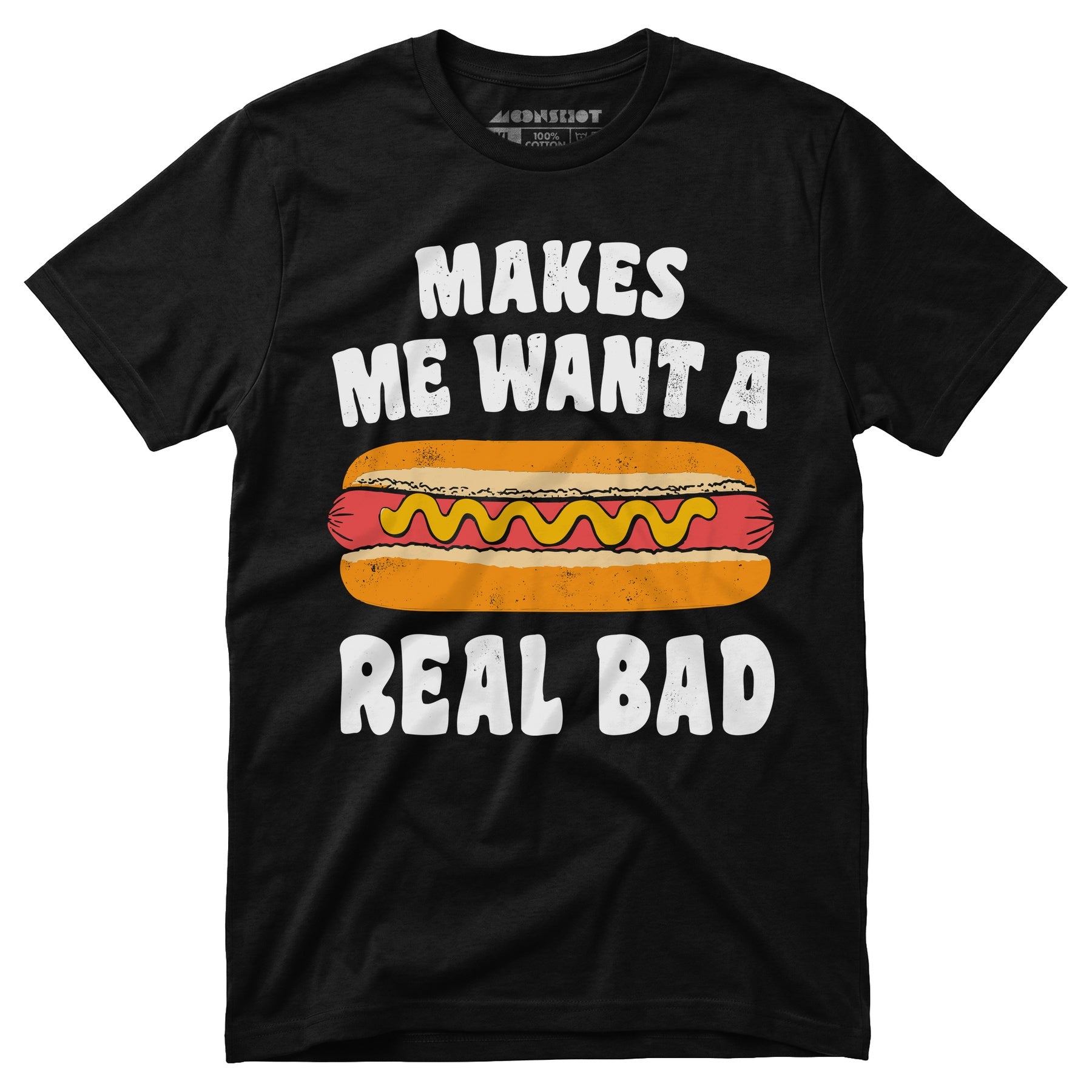 Makes Me Want a Hot Dog Real Bad - Unisex T-Shirt