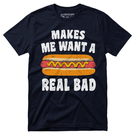 Makes Me Want a Hot Dog Real Bad - Unisex T-Shirt in Navy