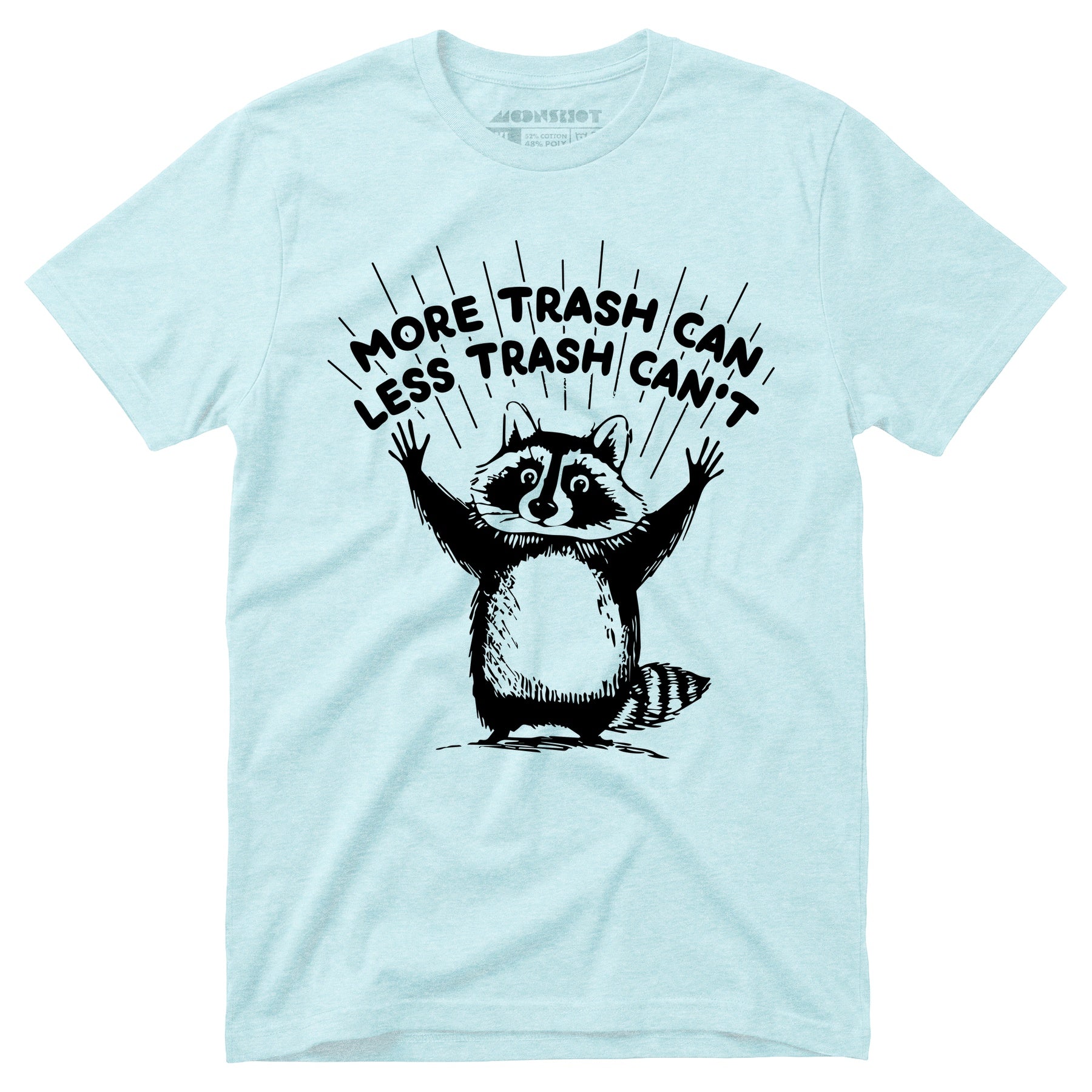 More Trash Can Less Trash Can't - Unisex T-Shirt