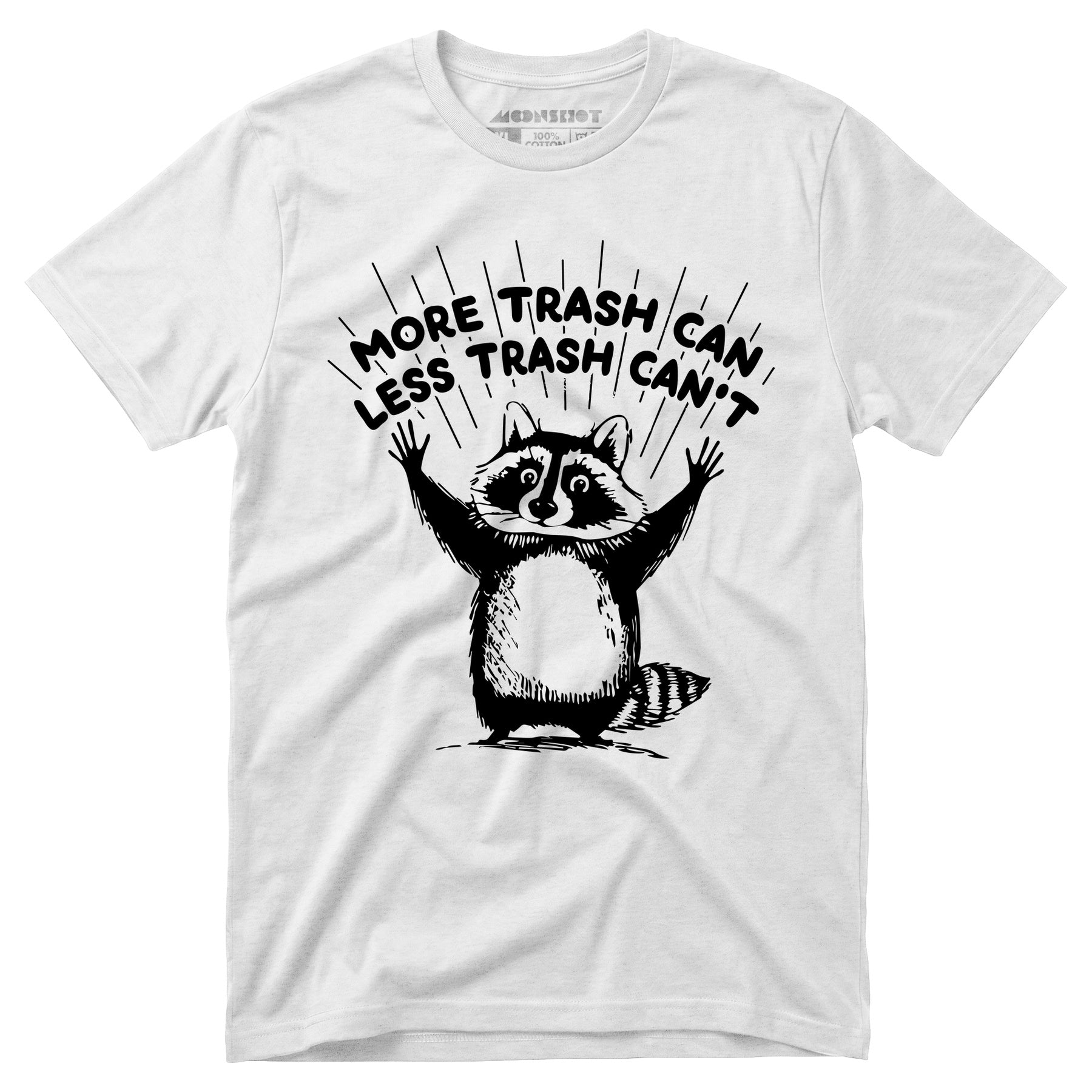 More Trash Can Less Trash Can't - Unisex T-Shirt