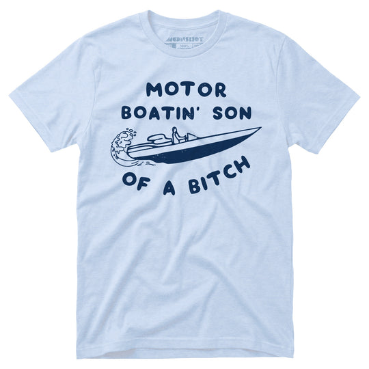 Motor Boatin' Son of a Bitch - Unisex T-Shirt