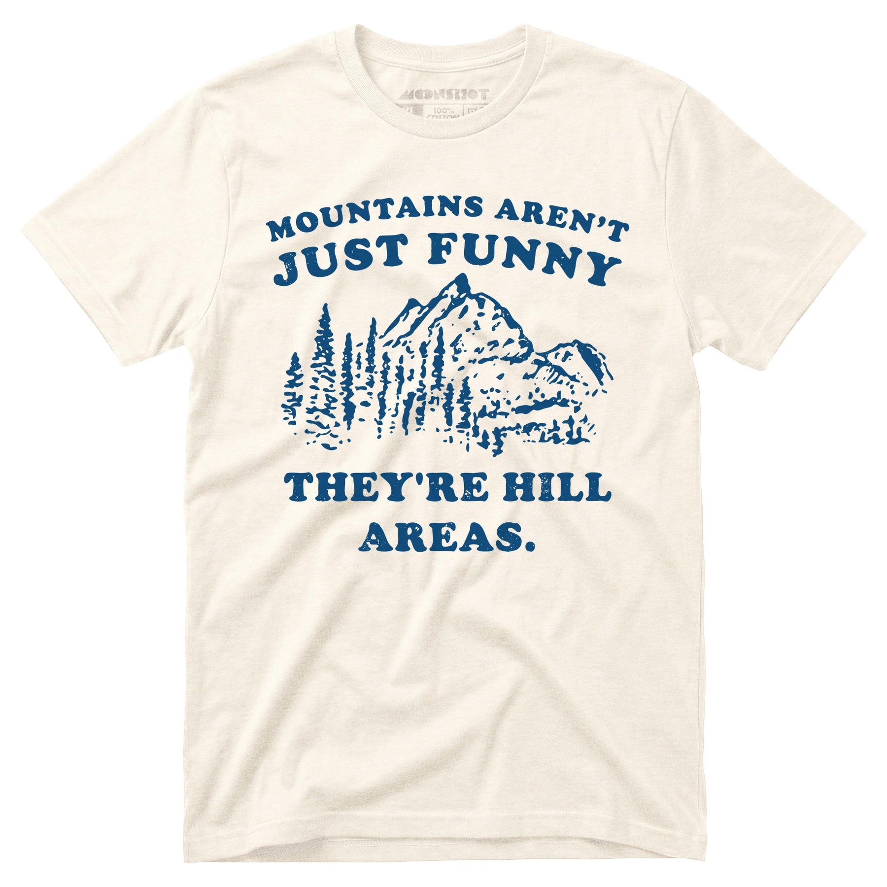 Mountains Aren't Just Funny - Unisex T-Shirt