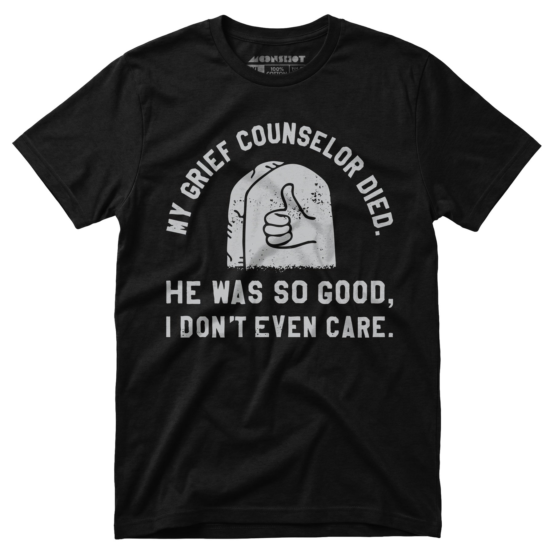 My Grief Counselor Died - Unisex T-Shirt