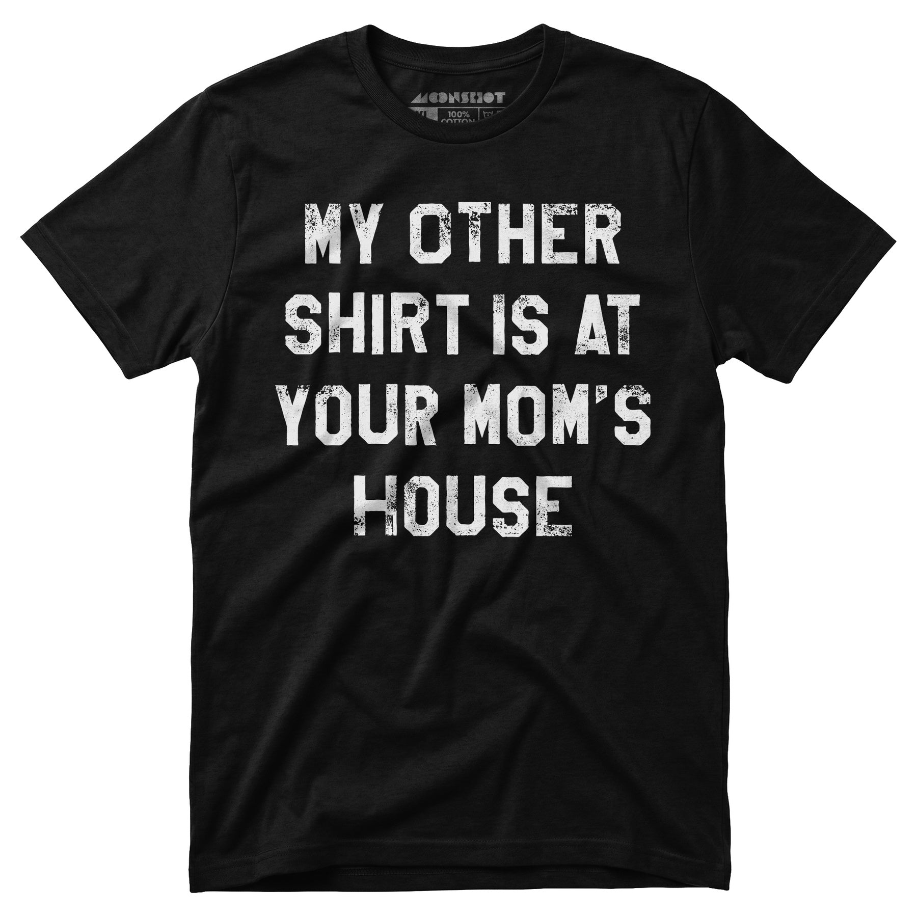 My Other Shirt Is At Your Mom's House - Unisex T-Shirt