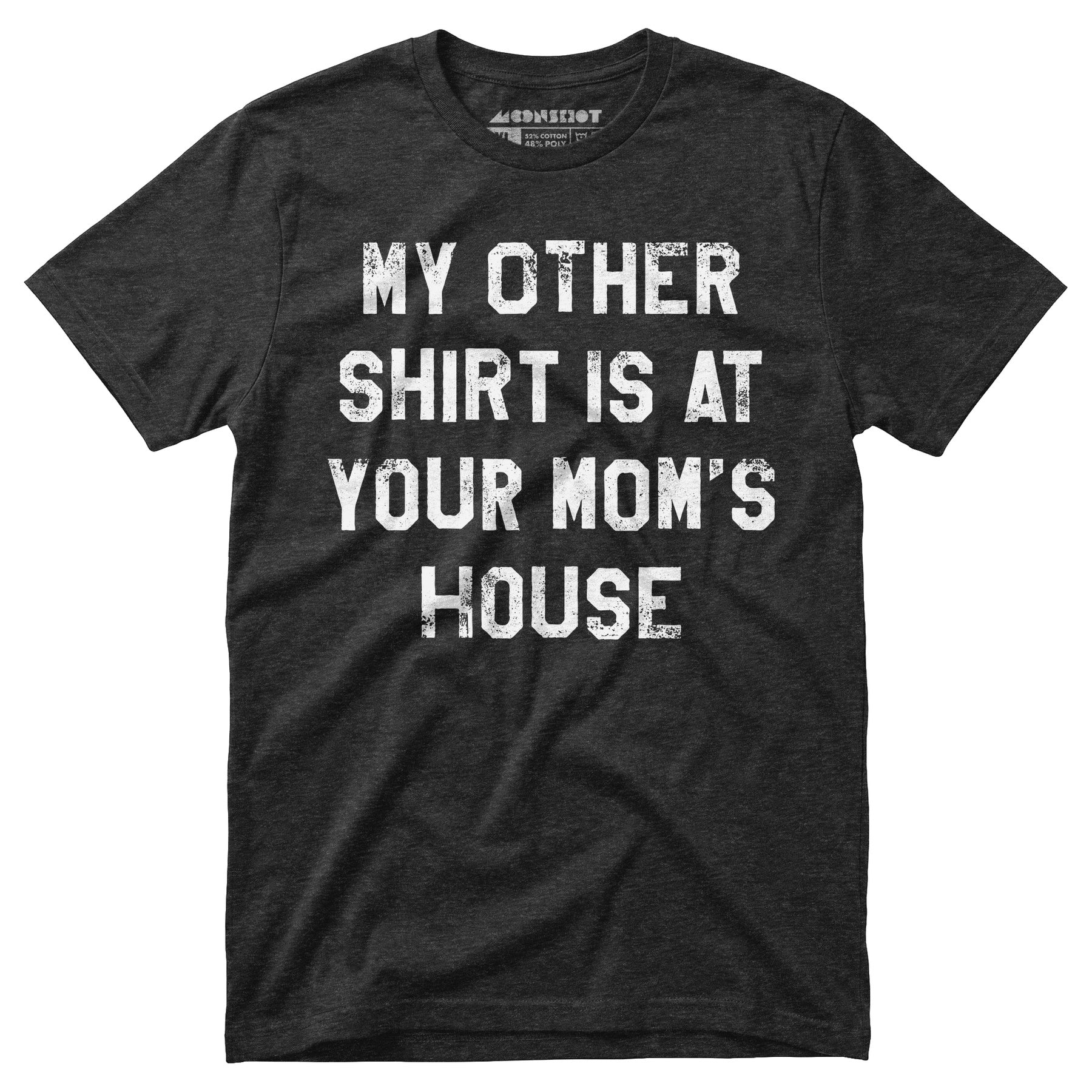 My Other Shirt Is At Your Mom's House - Unisex T-Shirt