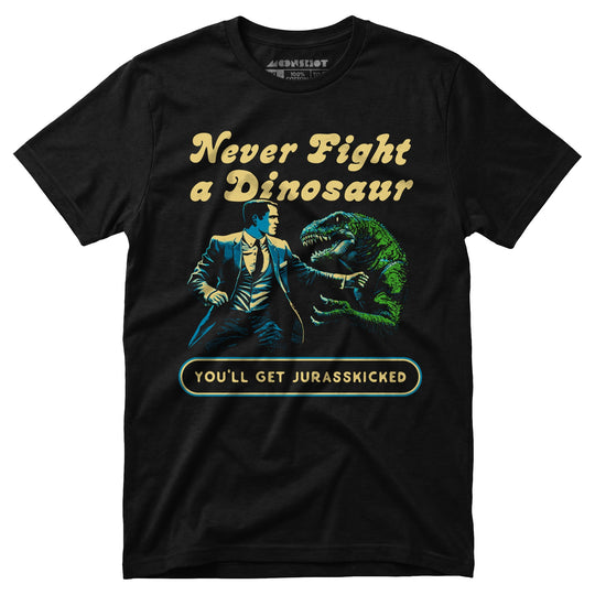 Never Fight a Dinosaur - Unisex T-Shirt
