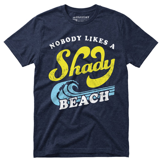 Nobody Likes a Shady Beach - Unisex T-Shirt