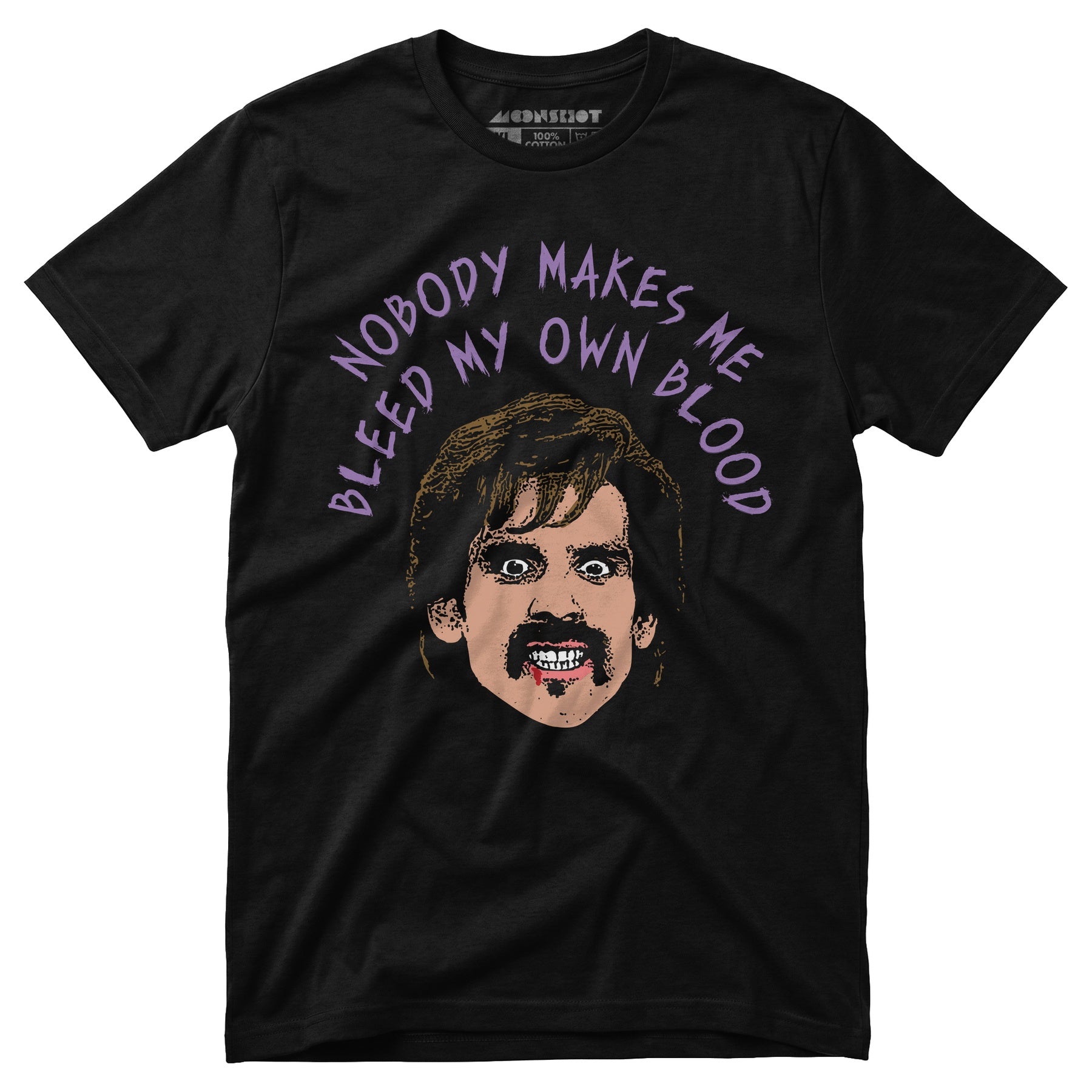 Nobody Makes Me Bleed My Own Blood - Unisex T-Shirt