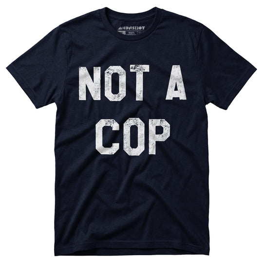 Not a Cop - Unisex T-Shirt