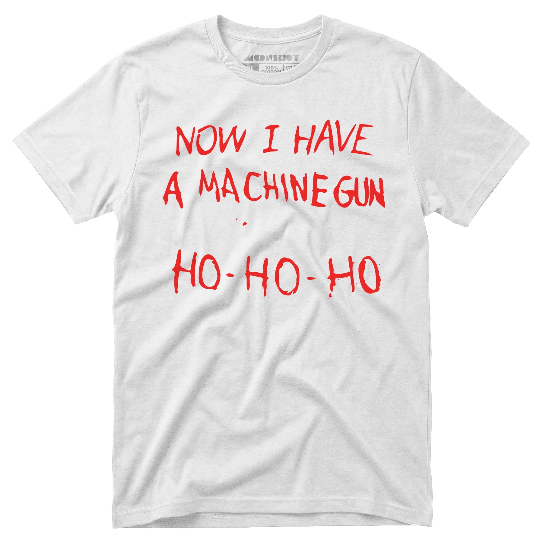 Now I Have a Machine Gun Ho-Ho-Ho - Unisex T-Shirt