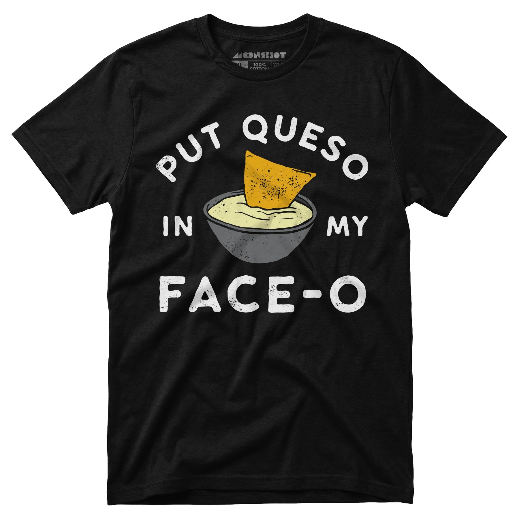 Put Queso in My Face-O - Unisex T-Shirt
