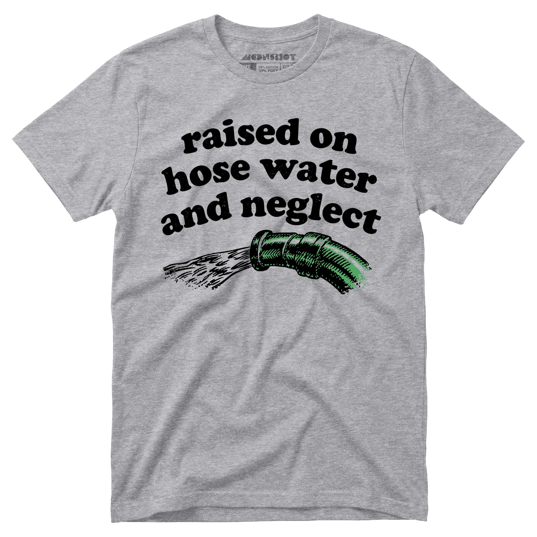 Raised on Hose Water and Neglect - Unisex T-Shirt
