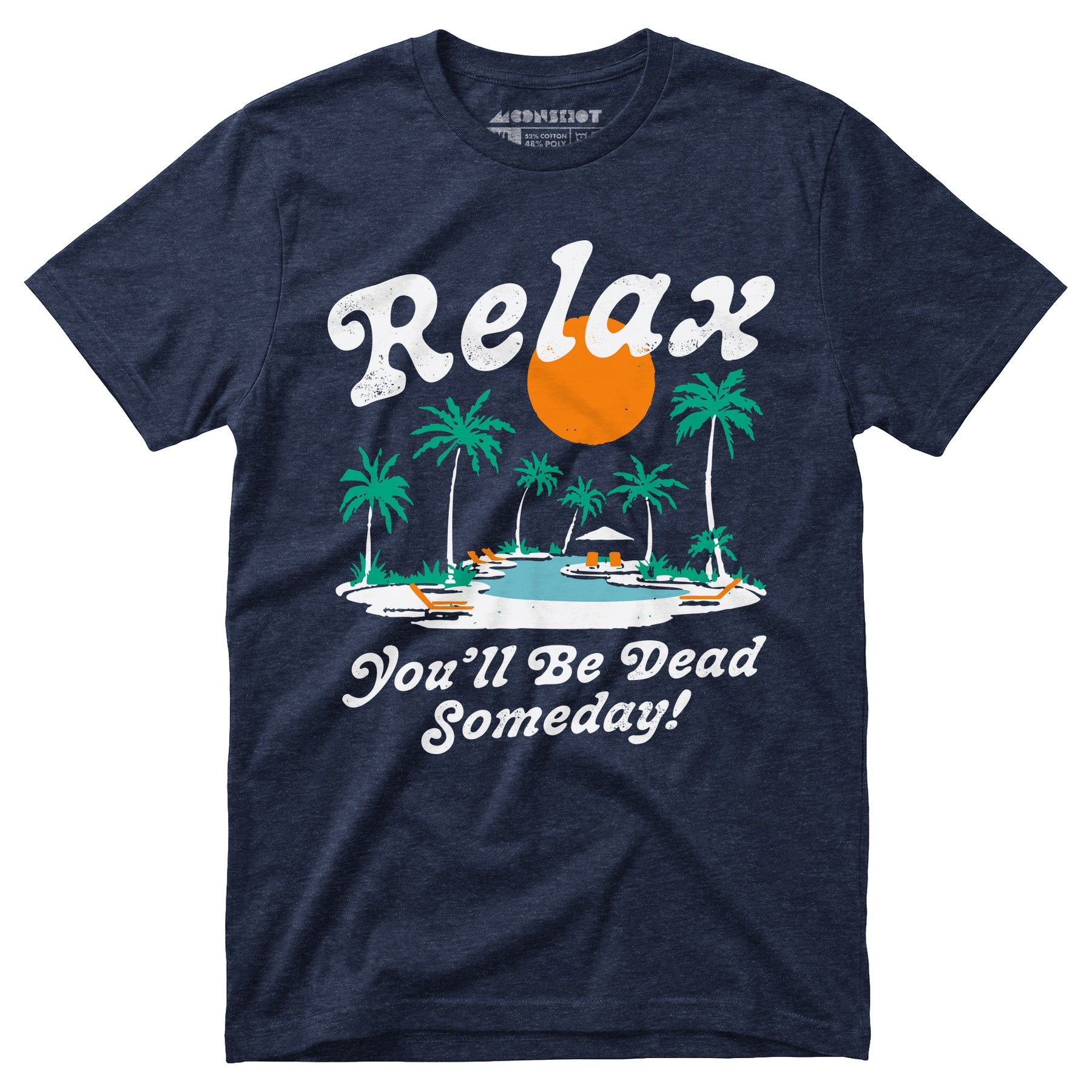 Relax, You'll Be Dead Someday - Unisex T-Shirt