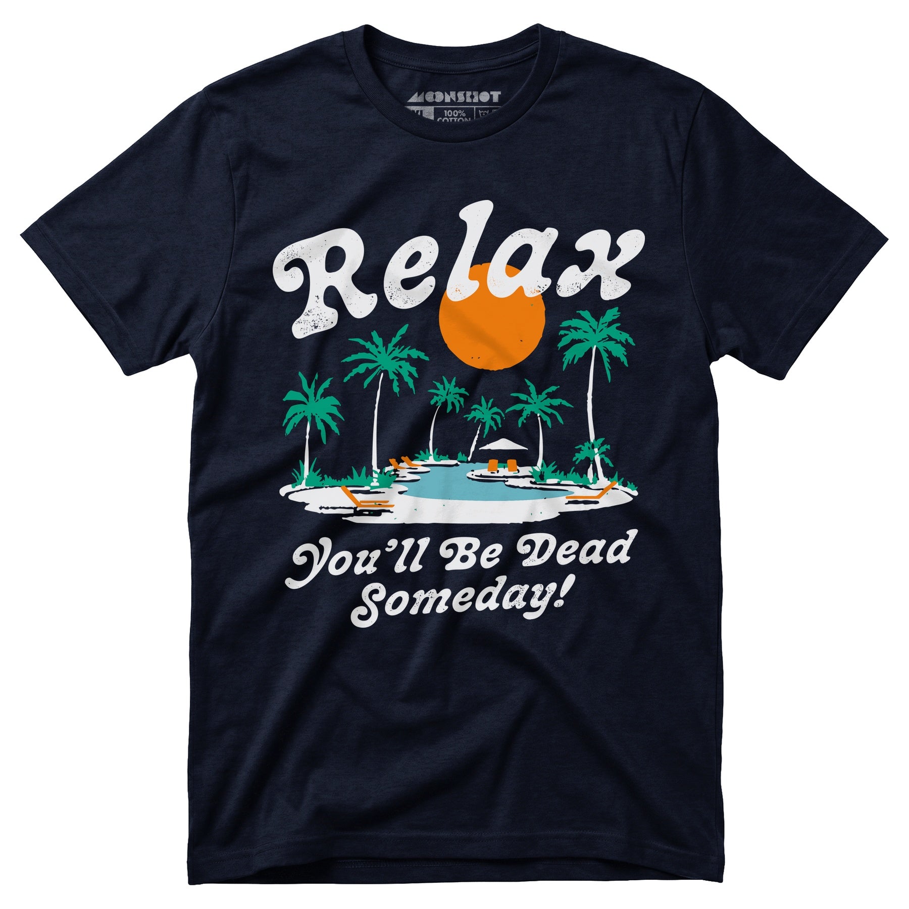 Relax, You'll Be Dead Someday - Unisex T-Shirt