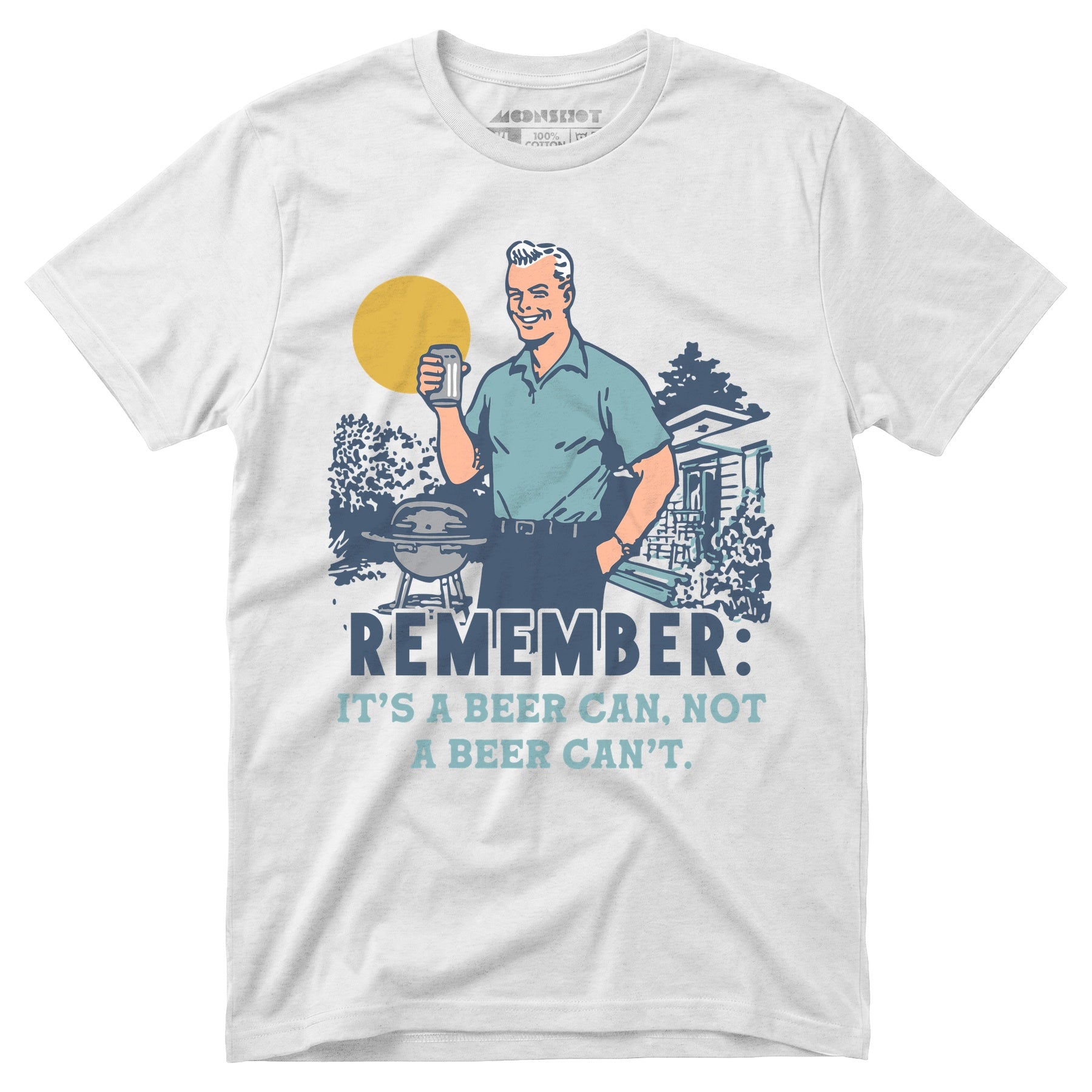 Remember, It's a Beer Can Not a Beer Can't - Unisex T-Shirt