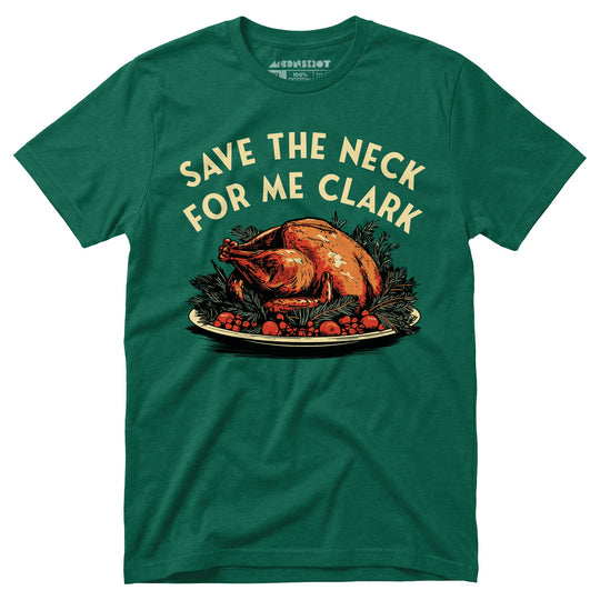 Save the Neck For Me Clark - Unisex T-Shirt
