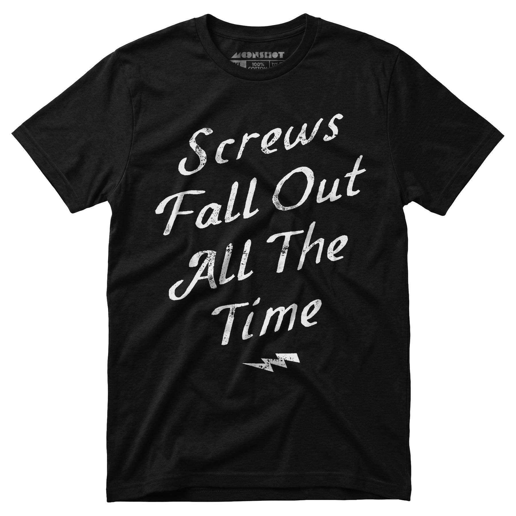Screws Fall Out All The Time - Unisex T-Shirt