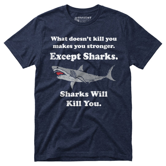 Sharks Will Kill You - Unisex T-Shirt