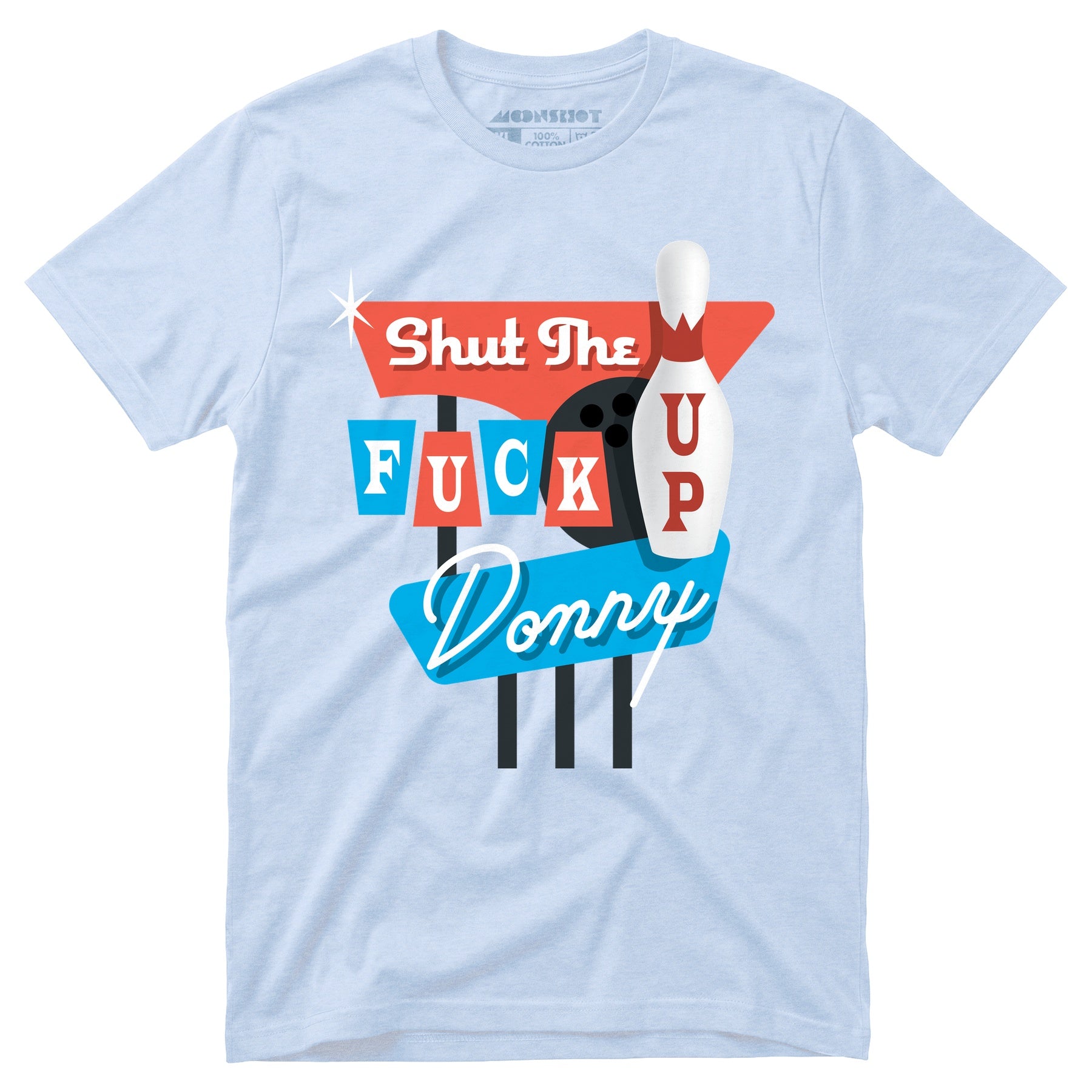 Shut The F Up Donny - Unisex T-Shirt
