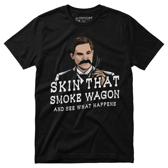 Skin That Smoke Wagon and See What Happens - Unisex T-Shirt