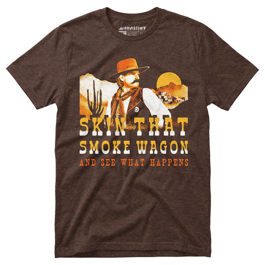 Skin That Smoke Wagon and See What Happens v2 - Unisex T-Shirt