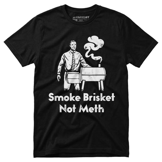 Smoke Brisket Not Meth - Unisex T-Shirt in Black