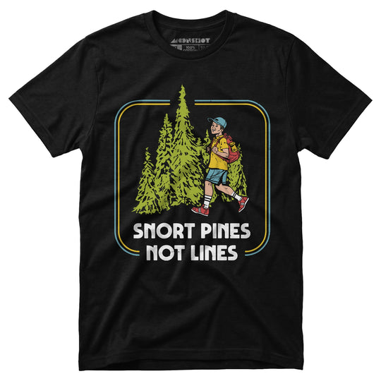 Snort Pines Not Lines - Unisex T-Shirt