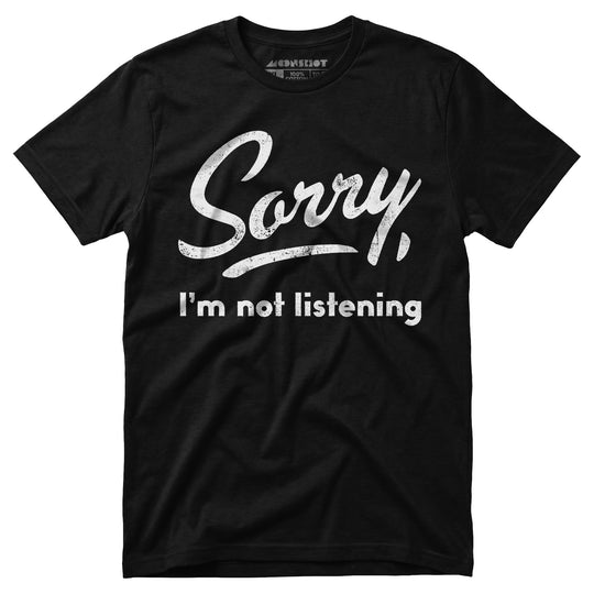 Sorry, I'm Not Listening - Unisex T-Shirt