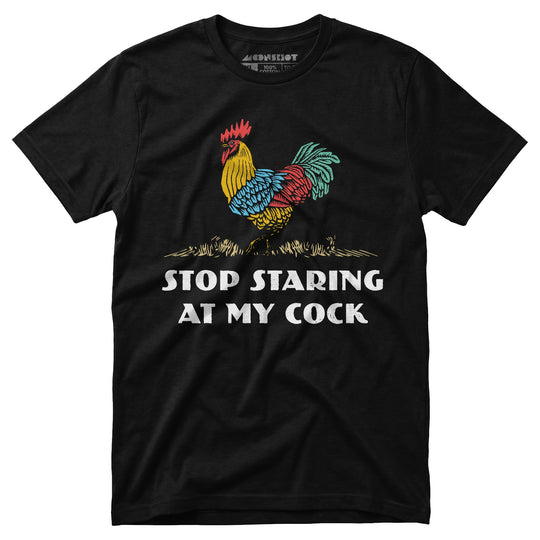 Stop Staring At My Cock - Unisex T-Shirt