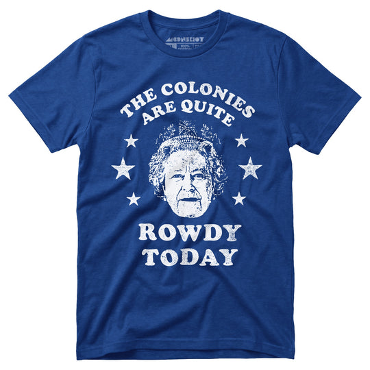 The Colonies Are Quite Rowdy Today - Unisex T-Shirt in True Royal