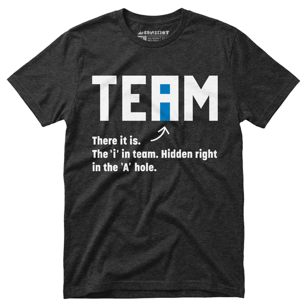 The I in Team - Unisex T-Shirt – m00nshot
