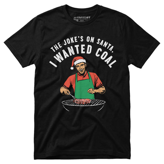 The Joke's On Santa, I Wanted Coal - Unisex T-Shirt