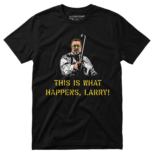 This is What Happens, Larry - Unisex T-Shirt