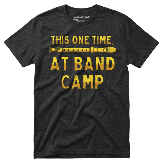 This One Time at Band Camp - Unisex T-Shirt