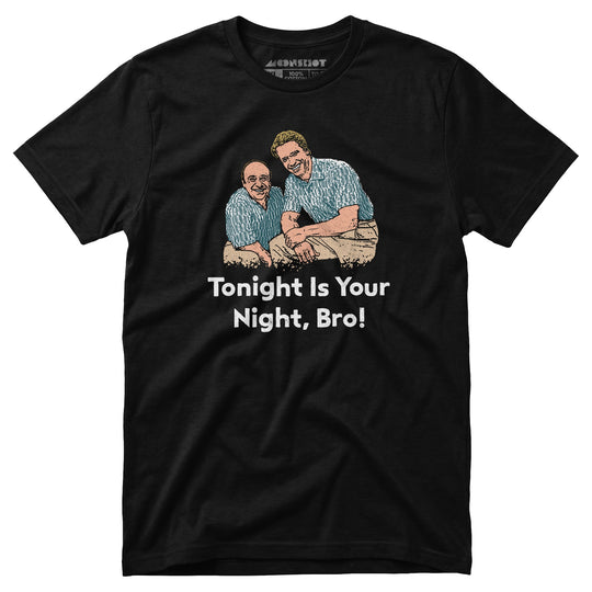 Tonight is Your Night, Bro! - Unisex T-Shirt