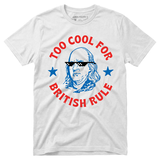 Too Cool For British Rule - Unisex T-Shirt in White