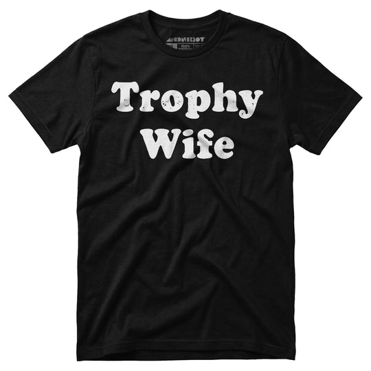 Trophy Wife - Unisex T-Shirt