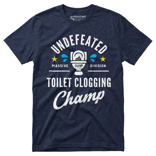 Undefeated Toilet Clogging Champ - Unisex T-Shirt