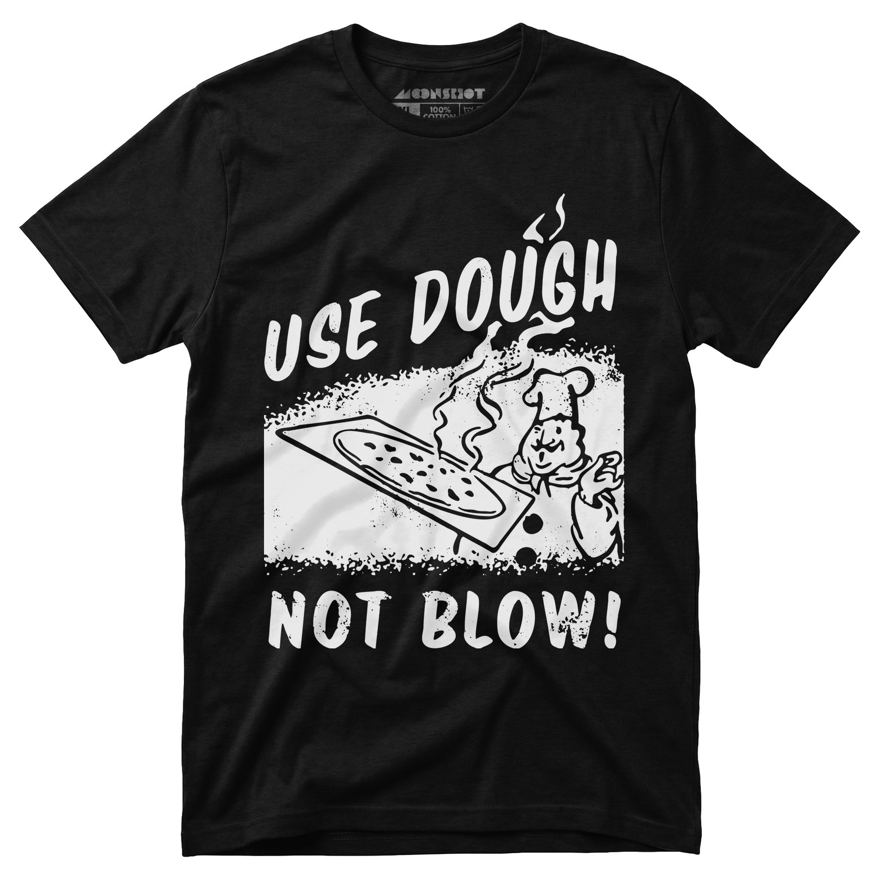 Use Dough Not Blow! - Unisex T-Shirt