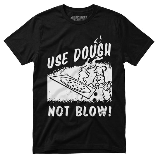 Use Dough Not Blow! - Unisex T-Shirt