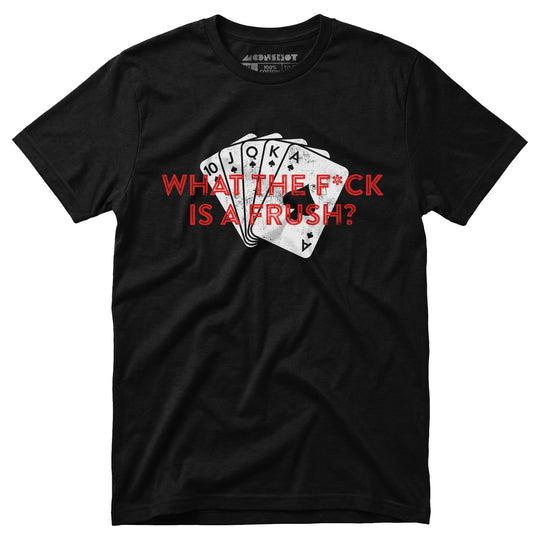 What The F*ck is a Frush? - Unisex T-Shirt