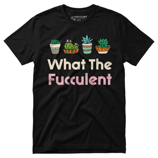 What The Fucculent - Unisex T-Shirt